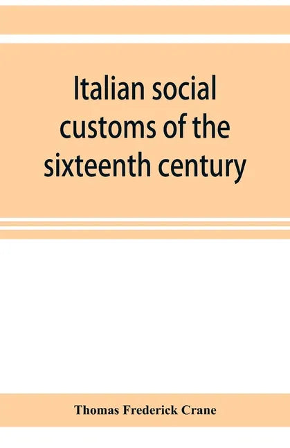 Italian social customs of the sixteenth century, and their influence on the literature of Europe - Paperback