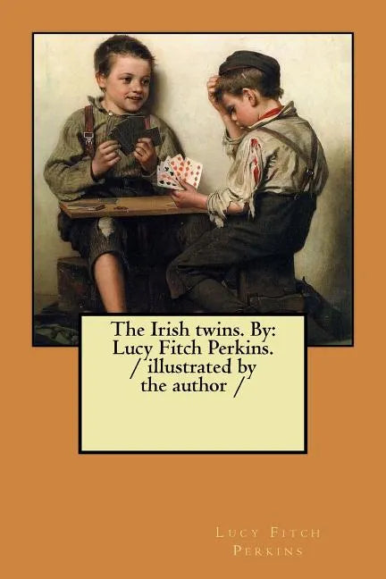 The Irish twins. By: Lucy Fitch Perkins. / illustrated by the author / - Paperback