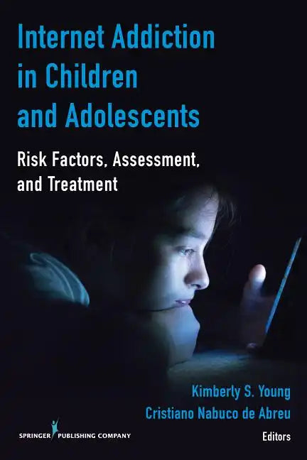 Internet Addiction in Children and Adolescents: Risk Factors, Assessment, and Treatment - Paperback