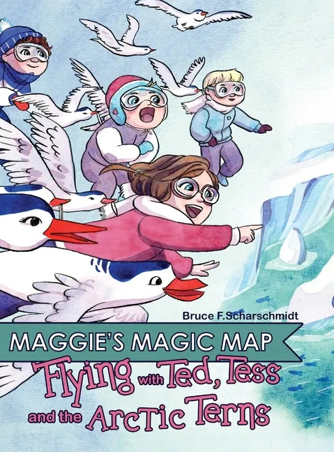 Maggie's Magic Map: Flying with Ted, Tess and the Artic Terns - Hardcover