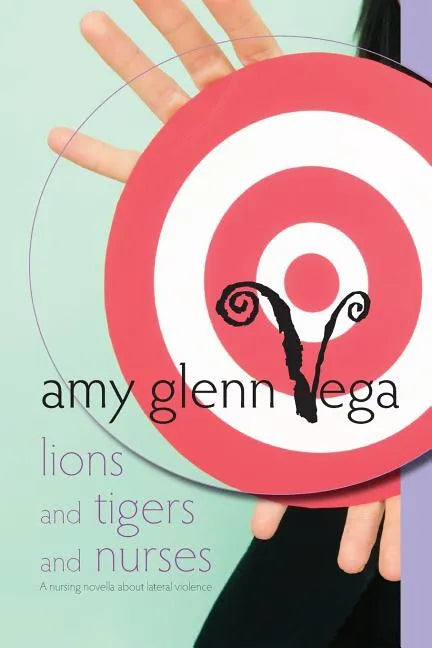 Lions and Tigers and Nurses: a nursing novella about lateral violence - Paperback