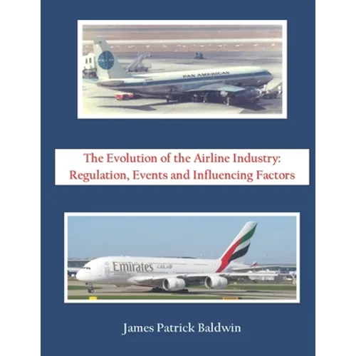 The Evolution of the Airline Industry: Regulation, Events and Influencing Factors - Paperback
