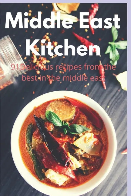 Middle East Kitchen: 91 Delicious Recipes From the best in the middle east - Paperback