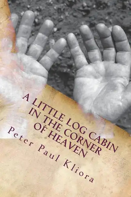 A Little Log Cabin in The Corner of Heaven - Paperback
