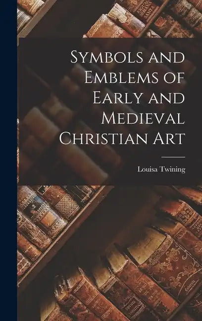 Symbols and Emblems of Early and Medieval Christian Art - Hardcover