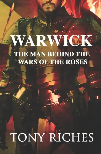 Warwick: The Man Behind The Wars of the Roses - Paperback