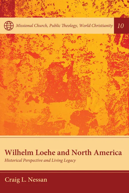 Wilhelm Loehe and North America: Historical Perspective and Living Legacy - Paperback