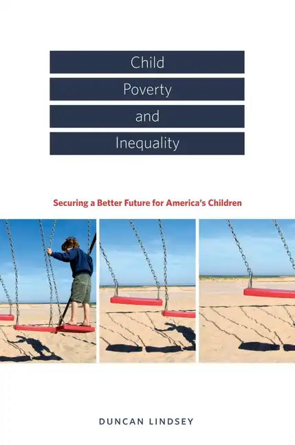 Child Poverty and Inequality: Securing a Better Future for America's Children - Hardcover