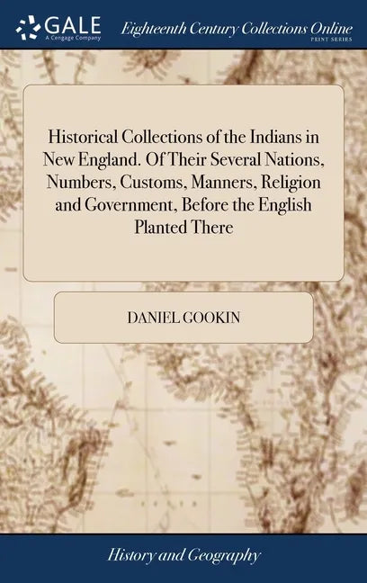 Historical Collections of the Indians in New England. Of Their Several Nations, Numbers, Customs, Manners, Religion and Government, Before the English - Hardcover