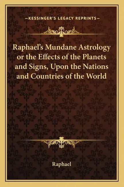 Raphael's Mundane Astrology or the Effects of the Planets and Signs, Upon the Nations and Countries of the World - Paperback