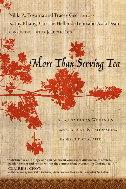 More Than Serving Tea: Asian American Women on Expectations, Relationships, Leadership and Faith - Paperback