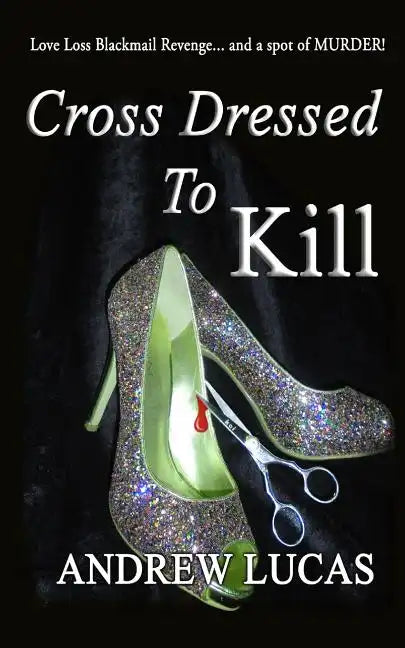 Cross Dressed To Kill: The CGD 2011 Holiday Reading Award Winner - Paperback