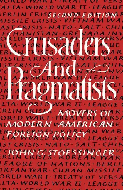 Crusaders and Pragmatists: Movers of Modern American Foreign Policy, Second Edition - Paperback