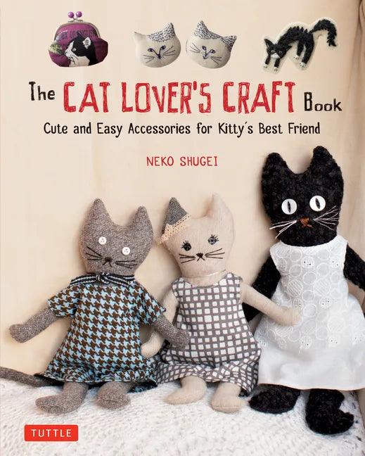 The Cat Lover's Craft Book: Cute and Easy Accessories for Kitty's Best Friend - Paperback