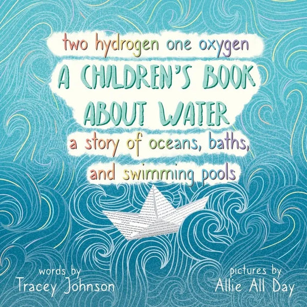 Two Hydrogen One Oxygen A Children's Book about Water A Story of Oceans, Baths, and Swimming Pools - Paperback