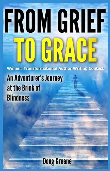 From Grief to Grace: An Adventurer's Journey to the Brink of Blindness - Paperback