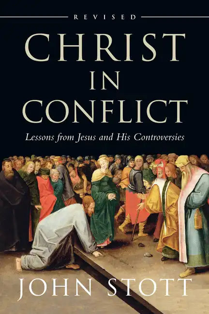 Christ in Conflict: Lessons from Jesus and His Controversies - Paperback