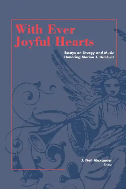 With Ever Joyful Hearts: Essays on Liturgy and Music Honoring Marion J. Hatchett - Paperback