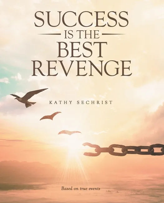 Success Is the Best Revenge: (A raw, hopeful drama of breaking through abuse to claim a new chance at life) - Paperback