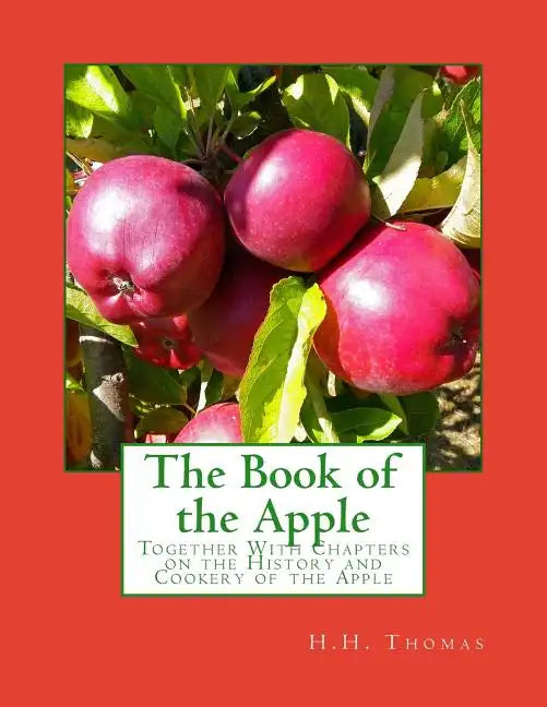 The Book of the Apple: Together With Chapters on the History and Cookery of the Apple - Paperback