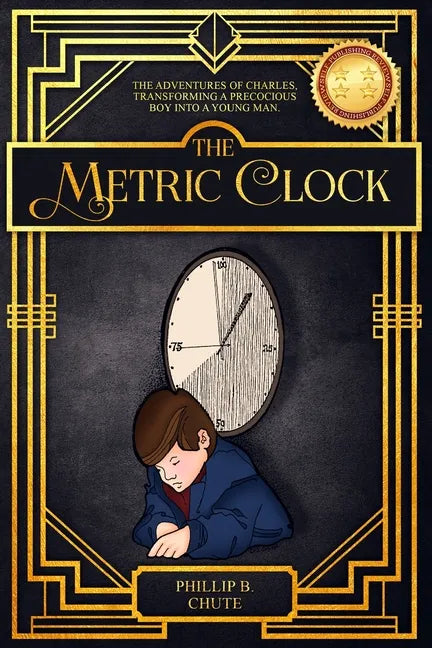 The Metric Clock: The Adventures of Charles, Transforming a Precocious Boy into a Young Man. - Paperback