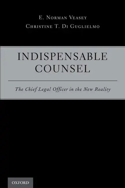 Indispensable Counsel: The Chief Legal Officer in the New Reality - Paperback