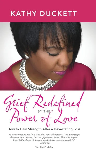 Grief Redefined by the Power of Love: How to Gain Strength and Courage After a Devastating Loss - Hardcover