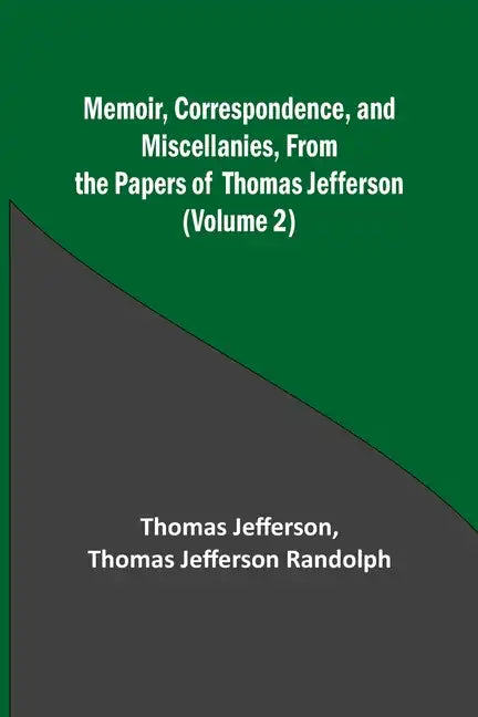 Memoir, Correspondence, and Miscellanies, From the Papers of Thomas Jefferson (Volume 2) - Paperback