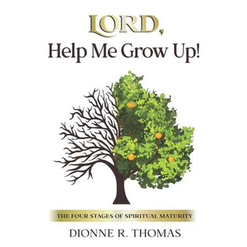 Lord, Help Me Grow Up!: The Four Stages of Spiritual Maturity - Paperback