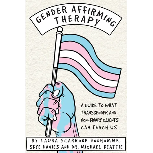 Gender Affirming Therapy: A guide to what transgender and non-binary clients can teach us - Paperback