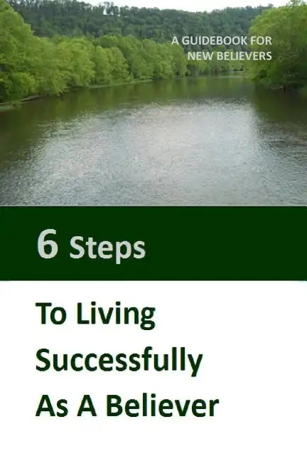 Six Steps to LIving Successfully as a Believer: A Guidebook for New Believers - Paperback