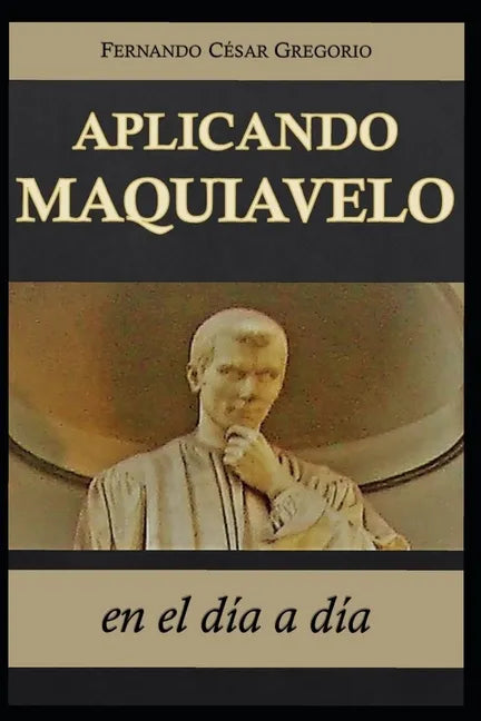 Aplicando Maquiavelo en el día a día: liderazgo y poder - Paperback