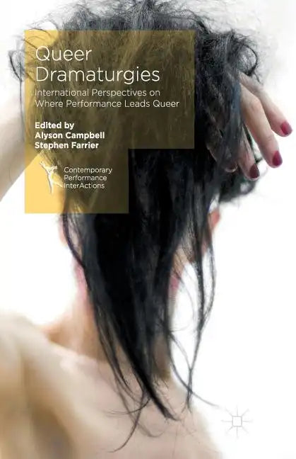 Queer Dramaturgies: International Perspectives on Where Performance Leads Queer - Paperback