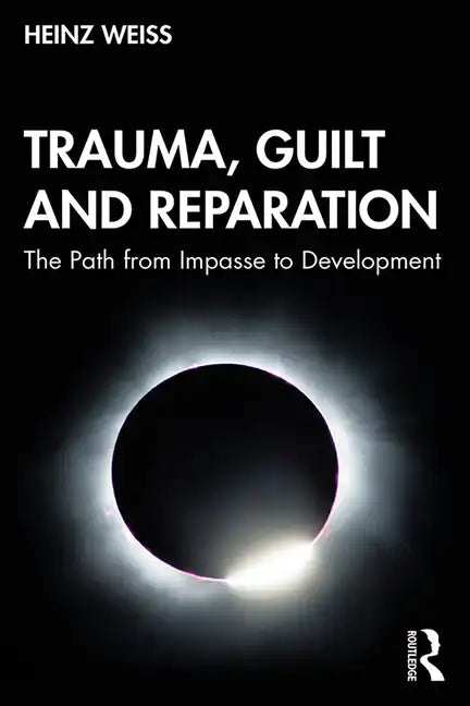 Trauma, Guilt and Reparation: The Path from Impasse to Development - Paperback