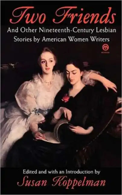 Two Friends and Other 19th-Century American Lesbian Stories: By American Women Writers - Paperback