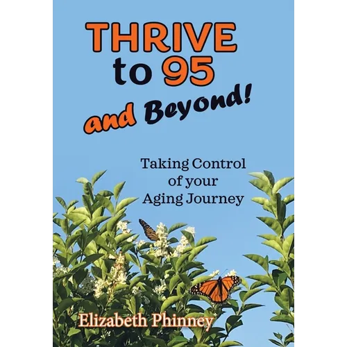 Thrive to 95 and Beyond: Taking Control of Your Aging Journey - Hardcover