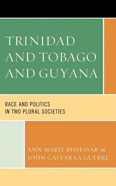 Trinidad and Tobago and Guyana: Race and Politics in Two Plural Societies - Paperback