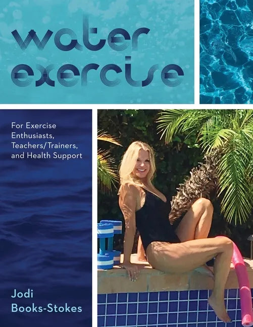 Water Exercise: For Exercise Enthusiasts, Teachers/Trainers, and Health Support - Paperback