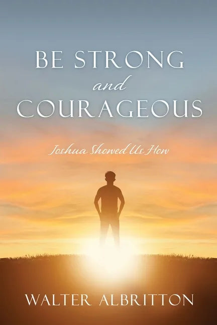 Be Strong and Courageous: Joshua Showed Us How - Paperback