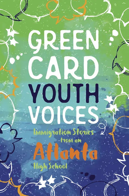 Immigration Stories from an Atlanta High School: Green Card Youth Voices - Paperback