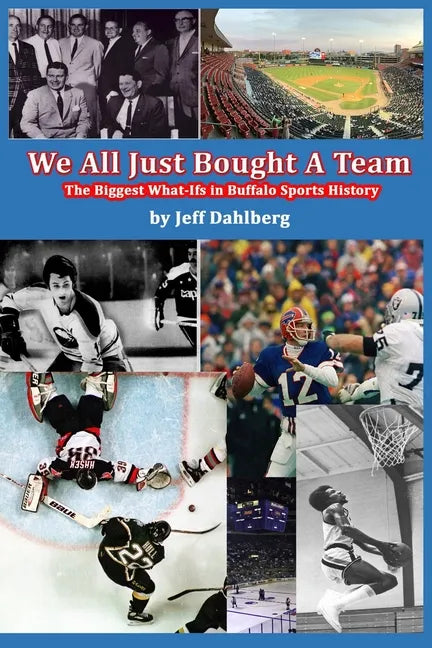 We All Just Bought A Team: The Biggest What-Ifs in Buffalo Sports History - Paperback