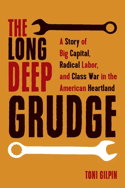 The Long Deep Grudge: A Story of Big Capital, Radical Labor, and Class War in the American Heartland - Hardcover