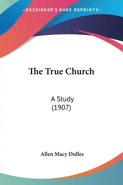 The True Church: A Study (1907) - Paperback