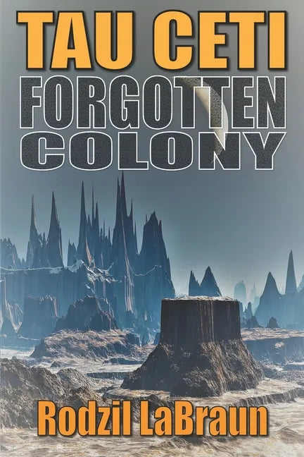 Forgotten Colony: Tau Ceti: An epic sci-fi story in an immersive fantasy world - Paperback