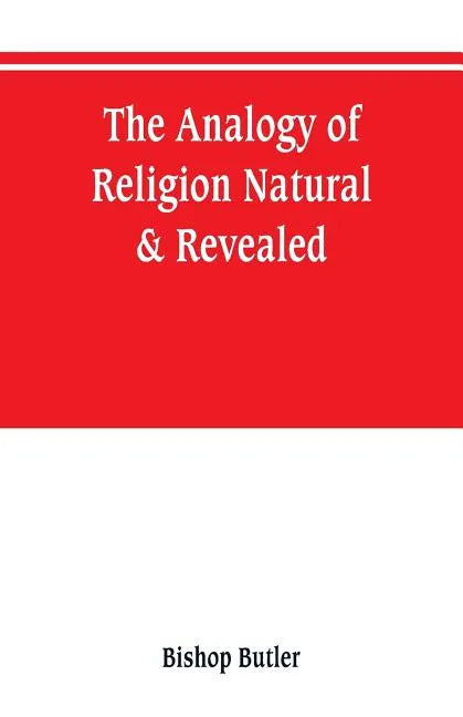 The analogy of religion, natural & revealed - Paperback