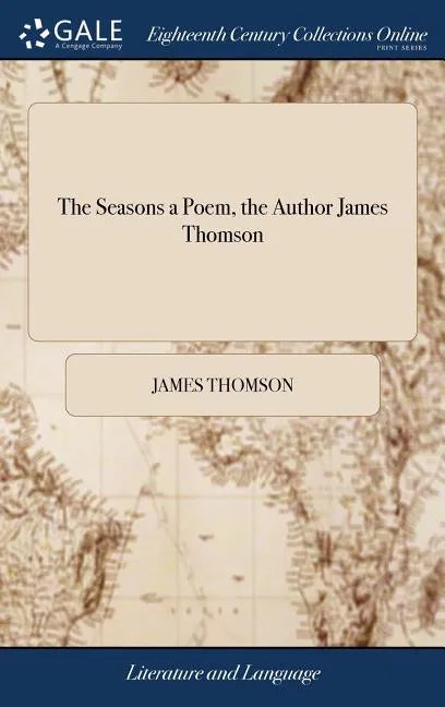 The Seasons a Poem, the Author James Thomson - Hardcover