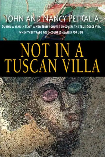 Not in a Tuscan Villa: During a year in Italy, a New Jersey couple discovers the true Dolce Vita when they trade rose-colored glasses for 3Ds - Paperback