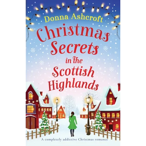Christmas Secrets in the Scottish Highlands: A completely addictive Christmas romance - Paperback