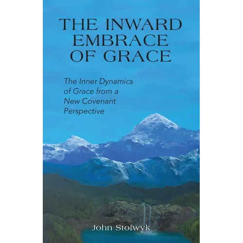 The Inward Embrace of Grace: the Inner Dynamics of Grace from a New Covenant Perspective - Paperback