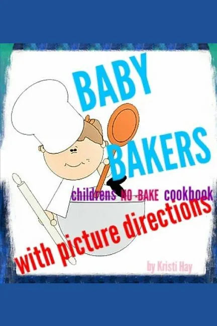 Baby bakers: Children's no-bake Cookbook with picture directions - Paperback